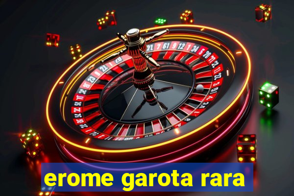 erome garota rara